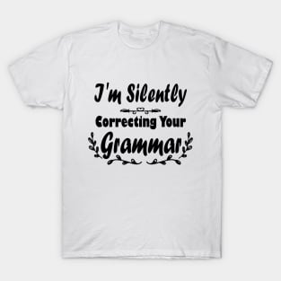 I'm Silently Correcting Your Grammar. T-Shirt